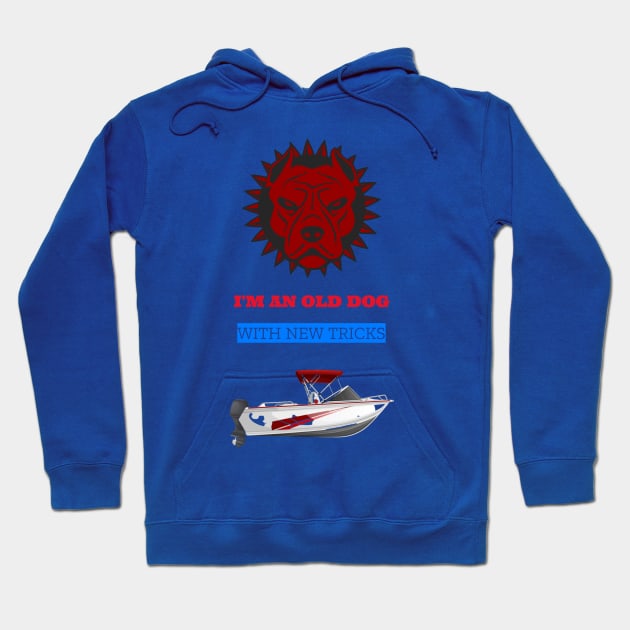 I'm an old dog with new tricks boat Hoodie by DiMarksales